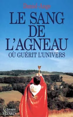 Le corps de Dieu. Vol. 2. Le sang de l'agneau où guérit l'univers | Daniel-Ange