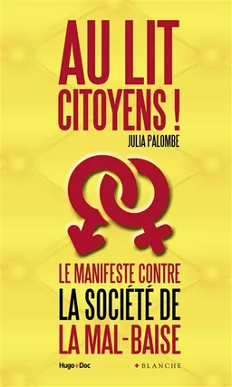 Au lit citoyens ! : le manifeste contre la société de la mal-baise | Julia Palombe