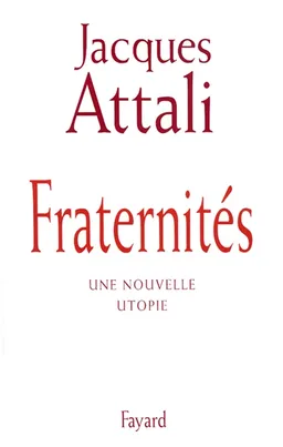 Fraternités : une nouvelle utopie | Jacques Attali