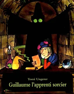 Guillaume l'apprenti sorcier : d'après Goethe | Tomi Ungerer, Barbara Shook Hazen, Johann Wolfgang von Goethe