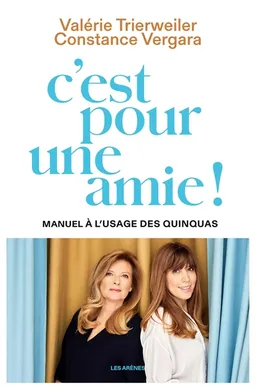 C'est pour une amie ! : manuel à l'usage des quinquas | Valérie Trierweiler, Constance Vergara