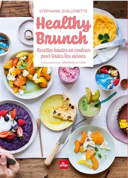 Healthy brunch : recettes hautes en couleur pour toutes les saisons | Stéphanie Guillemette, Emanuela Cino