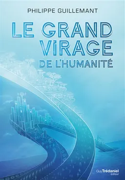 Le grand virage de l'humanité | Philippe Guillemant