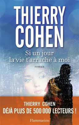 Si un jour la vie t'arrache à moi | Thierry Cohen