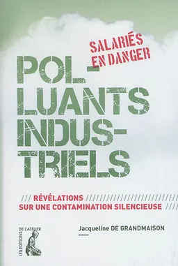 Polluants industriels : salariés en danger : révélations sur une contamination silencieuse | Jacqueline de Grandmaison