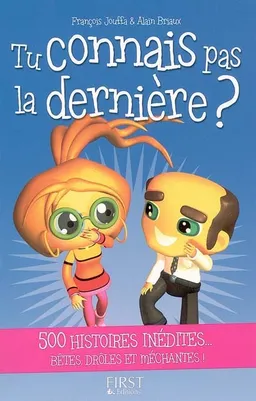 Tu connais pas la dernière ? : 500 histoires inédites... bêtes, drôles et méchantes ! | François Jouffa, Alain Briaux