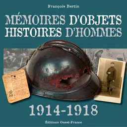 Mémoires d'objets, histoires d'hommes : 1914-1918 | François Bertin
