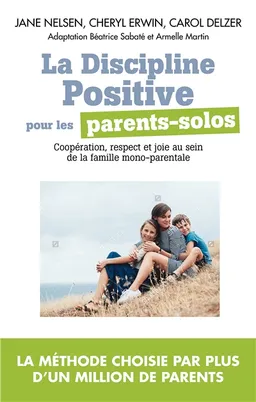 La discipline positive pour les parents solos : installer une coopération bienveillante, le respect et la joie dans votre foyer monoparental | Jane Nelsen, Cheryl Erwin, Carol Delzer, Elena Delaville De La Parra