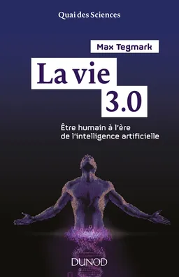 La vie 3.0 : être humain à l'ère de l'intelligence artificielle | Max Tegmark