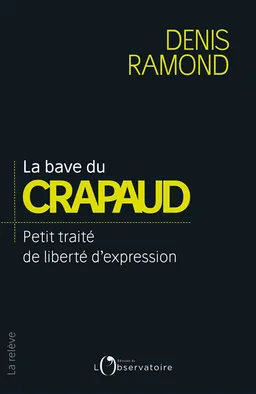 La bave du crapaud : petit traité de liberté d'expression | Denis Ramond