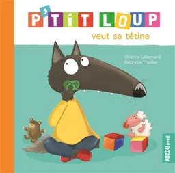 P'tit Loup veut sa tétine | Orianne Lallemand, Eléonore Thuillier