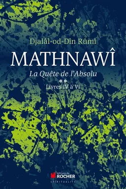 Mathnawî : la quête de l'absolu. Vol. 4-6 | Molavi