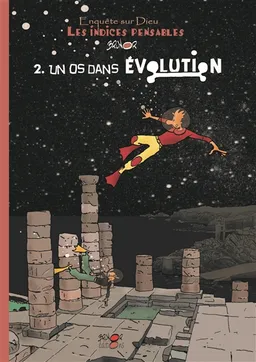 Enquête sur Dieu : les indices pensables. Vol. 2. Un os dans évolution | Brunor