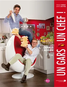 Un gars, un chef ! : les coups de coeur de Gerald et Adrien | Adrien Devyver, Gerald Watelet, Anthony Florio