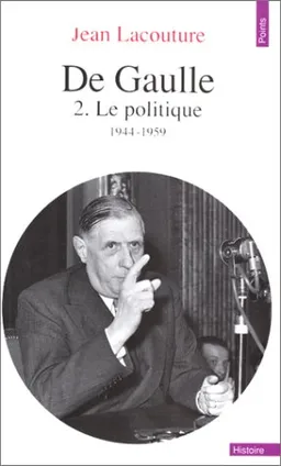 De Gaulle. Vol. 2. Le Politique : 1944-1959 | Jean Lacouture