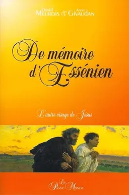 De mémoire d'Essénien. Vol. 1. De mémoire d'Essénien : L'autre visage de Jésus | Daniel Meurois, Anne Meurois-Givaudan