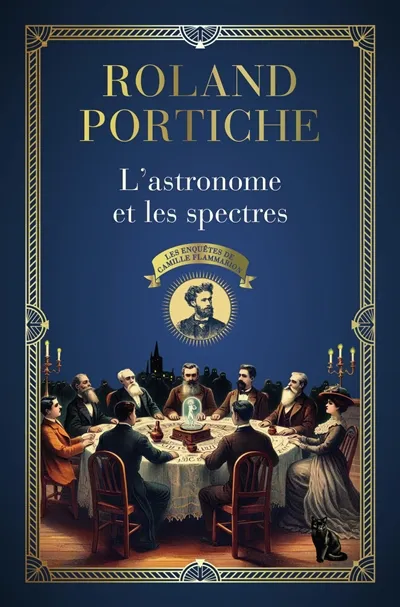 Les enquêtes de Camille Flammarion. Vol. 1. L'astronome et les spectres | Roland Portiche