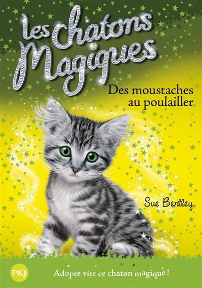 Les chatons magiques. Vol. 17. Des moustaches au poulailler | Sue Bentley, Grégory Blot