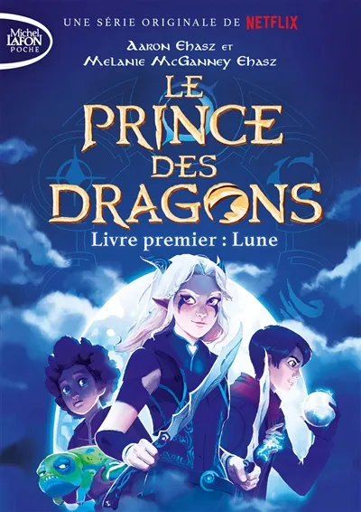 Le prince des dragons. Vol. 1. Lune | Aaron Ehasz, Melanie McGanney Ehasz