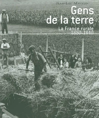 Gens de la terre : la France rurale : 1880-1940 - Jean-Luc Mayaud 