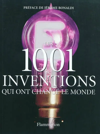 Les 1.001 inventions qui ont changé le monde - Jack Challoner, Jérôme ...