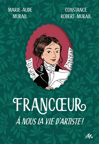 Francoeur. Vol. 1. A nous la vie d'artiste ! | Marie-Aude Murail, Constance Robert-Murail