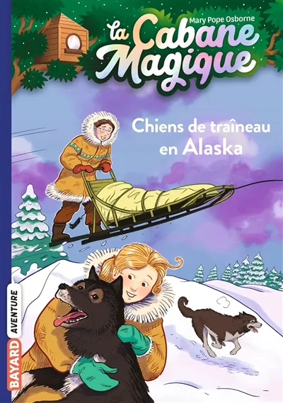 La cabane magique. Vol. 49. Chiens de traîneau en Alaska | Mary Pope Osborne, Philippe Masson