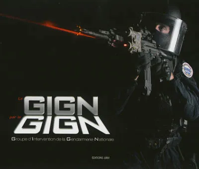 Le GIGN par le GIGN - France. Groupe d'intervention de la Gendarmerie ...