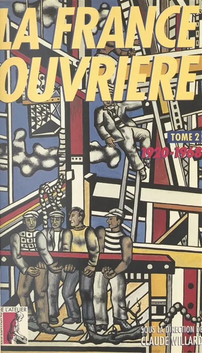 La France ouvrière : histoire de la classe ouvrière et du mouvement ouvrier français. Vol. 2. De 1920 à 1968 | Claude Willard, Roger Bourderon, Jacques Girault