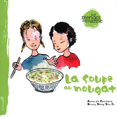 Les mondes de Marine. Vol. 2. La soupe au nougat | Anne de Vandière, You fu Bruny Yang
