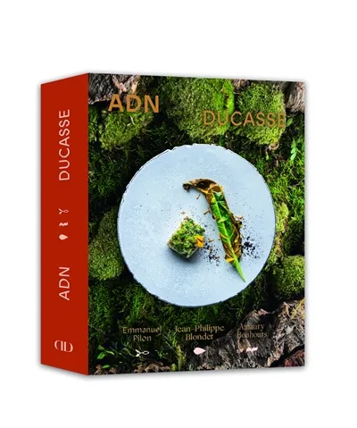ADN Ducasse. Vol. 1 | Alain Ducasse, Emmanuel Pilon, Jean-Philippe Blondet, Amaury Bouhours