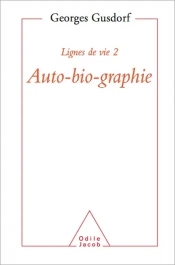 Lignes de vie. Vol. 2. Auto-bio-graphie | Georges Gusdorf