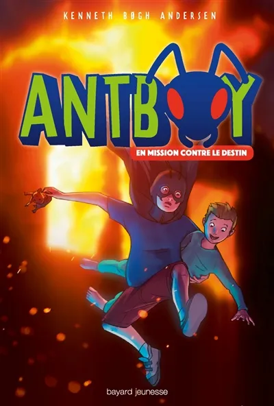 Antboy. Vol. 2. En mission contre le destin - Kenneth Bogh Andersen ...