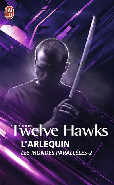 Les mondes parallèles. Vol. 2. L'Arlequin | John Twelve Hawks
