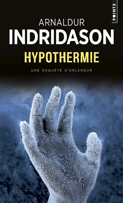 Une enquête du commissaire Erlendur Sveinsson. Hypothermie | Arnaldur Indridason