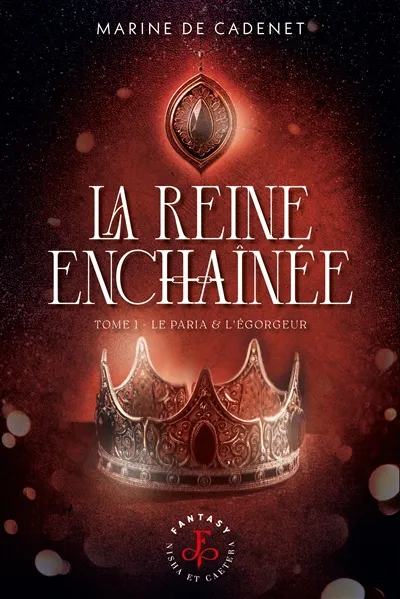 La reine enchaînée. Vol. 1. Le paria & l'égorgeur | Marine de Cadenet
