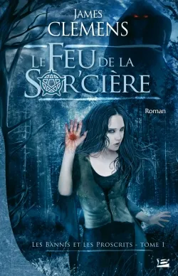 Les bannis et les proscrits. Vol. Livre 1. Le feu de la sor'cière | James Clemens