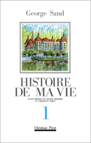 Histoire de ma vie. Vol. 1 | George Sand, Denise Brahimi, Christiane Sand