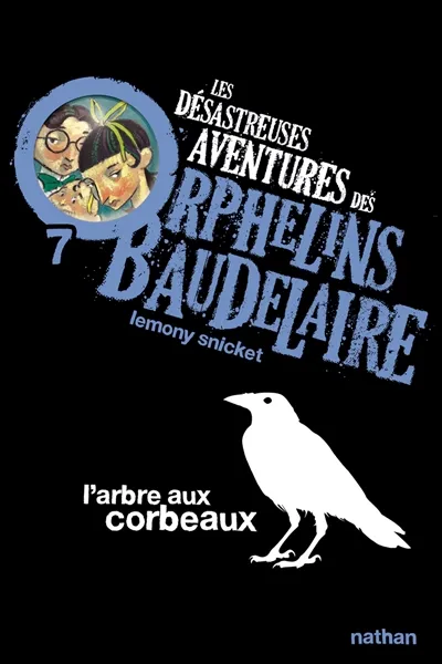 Les désastreuses aventures des orphelins Baudelaire. Vol. 7. L'arbre aux corbeaux | Lemony Snicket, Brett Helquist
