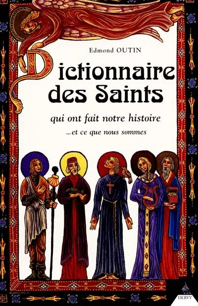 Dictionnaire des saints qui ont fait notre histoire et ce que nous ...