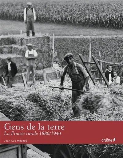 Gens de la terre : la France rurale, 1880-1940 - Jean-Luc Mayaud 
