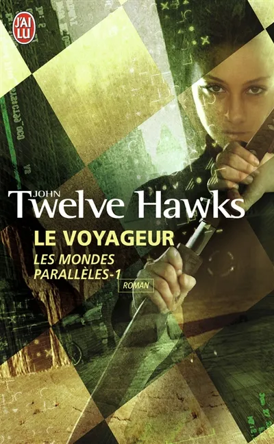 Les mondes parallèles. Vol. 1. Le voyageur | John Twelve Hawks