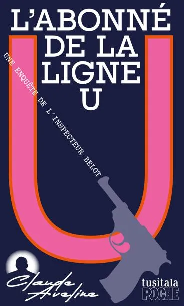 Une enquête de l'inspecteur Belot. L'abonné de la ligne U | Claude Aveline