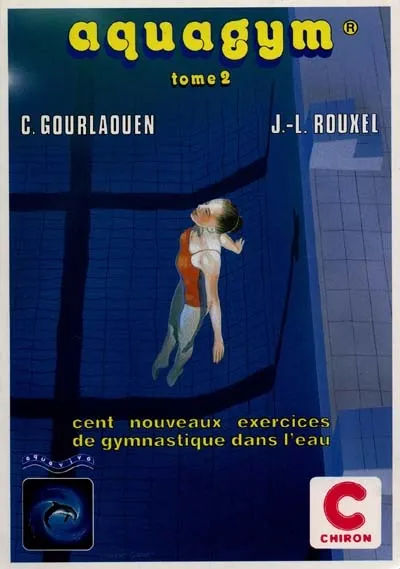 Aquagym. Vol. 2. Cent nouveaux exercices de gymnastique dans l'eau ...
