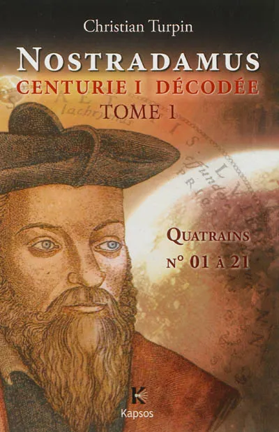 Nostradamus, Centurie I décodée. Vol. 1. Quatrains n° 01 à 21 | Christian Turpin
