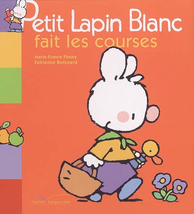 Petit Lapin Blanc fait les courses | Marie-France Floury, Fabienne Boisnard
