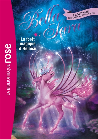 Bella Sara : le monde des chevaux magiques. Vol. 18. La forêt magique d'Héloïse |