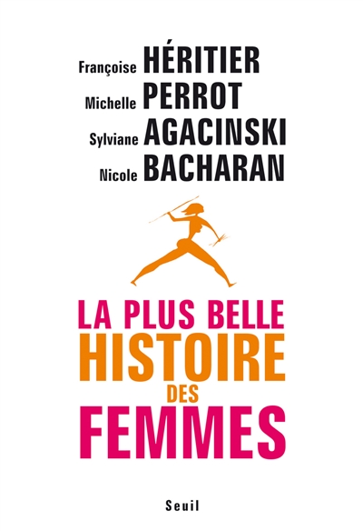 La plus belle histoire des femmes | Françoise Héritier, Michelle Perrot, Sophie Agacinski, Nicole Bacharan