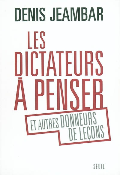 Les dictateurs à penser et autres donneurs de leçons | Denis Jeambar