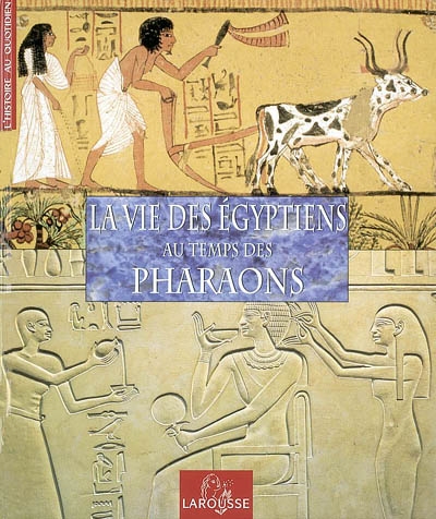 La vie des Egyptiens au temps des Pharaons | 